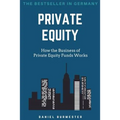 Private Equity: How the Business of Private Equity Funds Works - Paperback