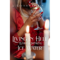 Living In Hell While Drinking Ice Water - Paperback