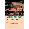 Judgment Without Trial: Japanese American Imprisonment During World War II - Paperback
