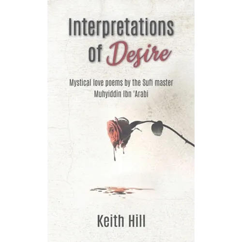 Interpretations of Desire: Mystical love poems by the Sufi Master Muyhiddin Ibn 'Arabi - Hardcover