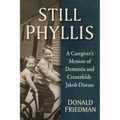 Still Phyllis: A Caregiver's Memoir of Dementia and Creutzfeldt-Jakob Disease - Paperback