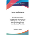 Lawns And Greens: Their Formation And Management; Garden, Tennis And Croquet Lawns, Bowling And Golf Greens, Cricket Grounds, Grass Paths, Etc. - Hardcover