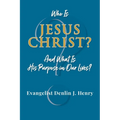 Who Is Jesus Christ?: And What Is His Purpose in Our Lives? - Paperback