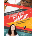 Charting a Course to Standards-Based Grading: What to Stop, What to Start, and Why It Matters - Paperback