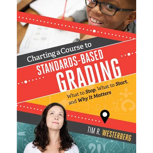 Charting a Course to Standards-Based Grading: What to Stop, What to Start, and Why It Matters - Paperback