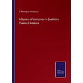 A System of Instruction in Qualitative Chemical Analysis - Paperback