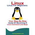 Linux: Linux For Beginners Your Step By Step Guide Of Becoming A Linux Command Line Ninja - Paperback