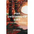 The Unschooled Life: One Family's Home Education Adventure - Paperback