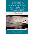 Likening the Book of Mormon War Chapters to Your Life: A Study Journal - Paperback