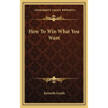 How To Win What You Want - Hardcover