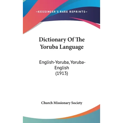 Dictionary Of The Yoruba Language: English-Yoruba, Yoruba-English (1913) - Hardcover