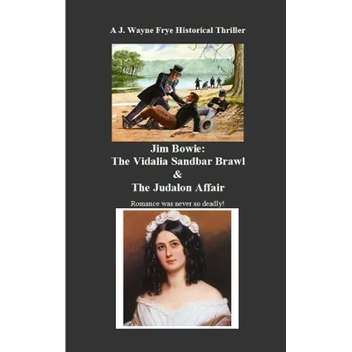 Jim Bowie: The Vidalia Sandbar Brawl And the Judalon Affair - Paperback