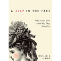 Slap in the Face: Why Insults Hurt--And Why They Shouldn't - Paperback