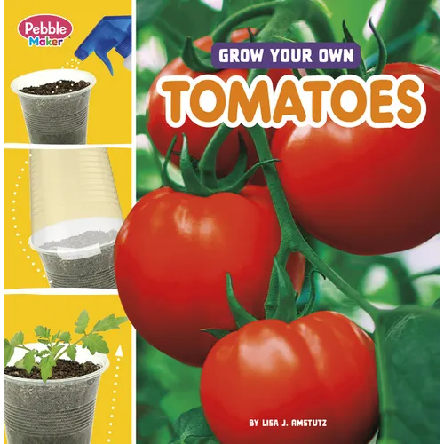 Grow Your Own Tomatoes - Library Binding