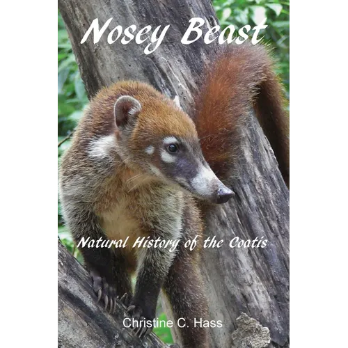 Nosey Beast: Natural history of the coatis - Paperback