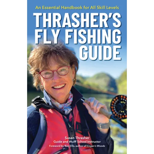 Thrasher's Fly Fishing Guide: An Essential Handbook for All Skill Levels - Paperback