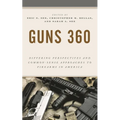 Guns 360: Differing Perspectives and Common-Sense Approaches to Firearms in America - Paperback