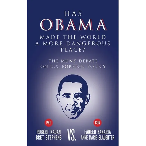 Has Obama Made the World a More Dangerous Place?: The Munk Debate on America Foreign Policy - Paperback