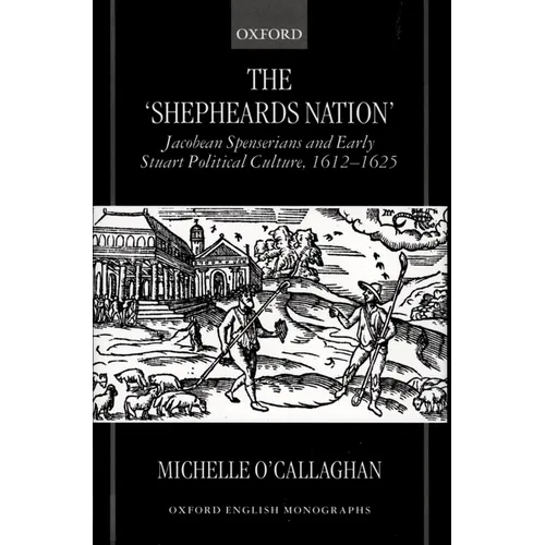 The Shepheard's Nation: Jacobean Spenserians and Early Stuart Political Culture 1612-1625 - Hardcover