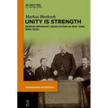 Unity Is Strength: German Immigrant Associations in New York, 1890s-1930s - Hardcover