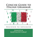 Concise Guide to Italian Grammar: Beginner to Advanced - Paperback