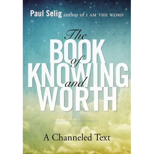 The Book of Knowing and Worth: A Channeled Text - Paperback