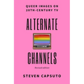 Alternate Channels: Queer Images on 20th-Century TV (revised edition) - Paperback