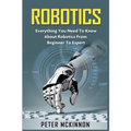 Robotics: Everything You Need to Know About Robotics from Beginner to Expert - Paperback