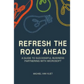 Refresh the Road Ahead: A Guide to Successful Business Partnering with Microsoft - Paperback