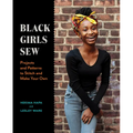 Black Girls Sew: Projects and Patterns to Stitch and Make Your Own - Paperback
