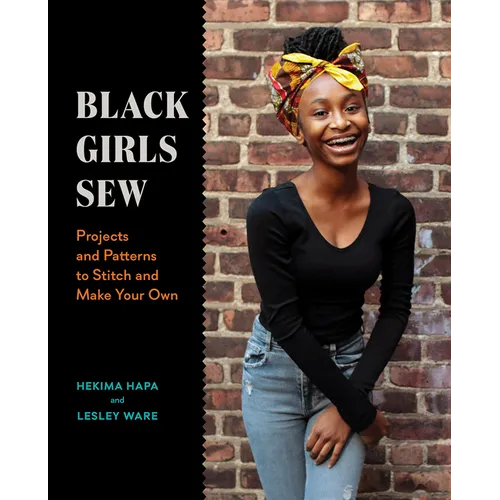 Black Girls Sew: Projects and Patterns to Stitch and Make Your Own - Paperback