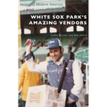 White Sox Park's Amazing Vendors - Hardcover