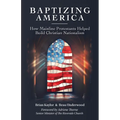 Baptizing America: How Mainline Protestants Helped Build Christian Nationalism - Paperback