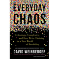 Everyday Chaos: Technology, Complexity, and How We're Thriving in a New World of Possibility - Hardcover