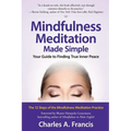 Mindfulness Meditation Made Simple: Your Guide to Finding True Inner Peace - Paperback