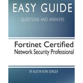Easy Guide: Fortinet Certified Network Security Professional: Questions and Answers - Paperback