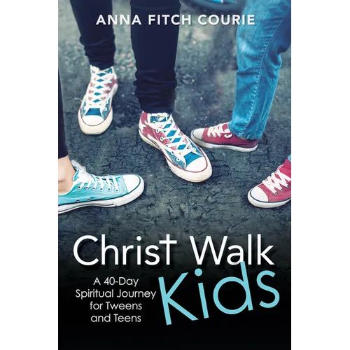Christ Walk Kids: A 40-Day Spiritual Journey for Tweens and Teens - Paperback