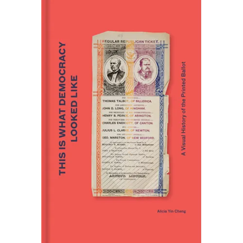 This Is What Democracy Looked Like: A Visual History of the Printed Ballot - Hardcover