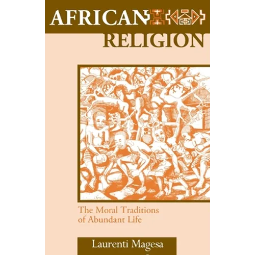 African Religion: The Moral Traditions of Abundant Life - Paperback