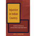 Injustice in Indian Country: Jurisdiction, American Law, and Sexual Violence Against Native Women - Paperback