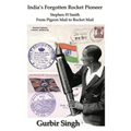 India's Forgotten Rocket Pioneer: Stephen H Smith - From Pigeon Mail to Rocket Mail - Paperback