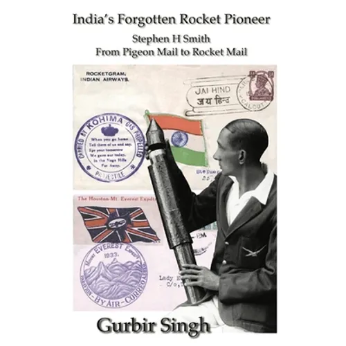 India's Forgotten Rocket Pioneer: Stephen H Smith - From Pigeon Mail to Rocket Mail - Paperback