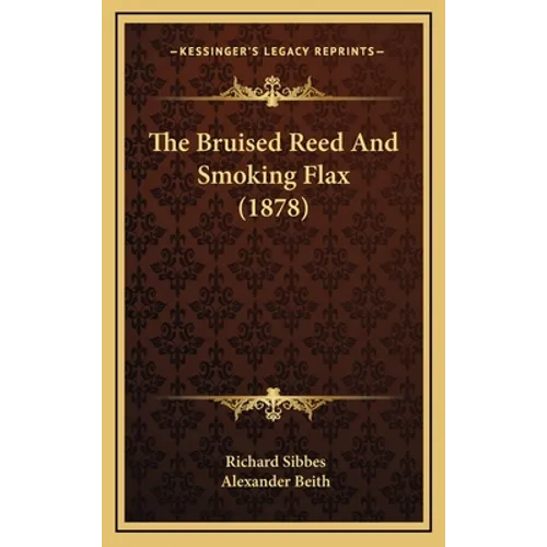 The Bruised Reed And Smoking Flax (1878) - Hardcover