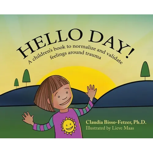 Hello Day!: A children's book to normalize and validate feelings around trauma - Hardcover