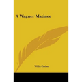 A Wagner Matinee - Paperback