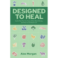 Designed to Heal: God's Plan For Our Food, What Went Wrong, and How to Get Back to It - Paperback