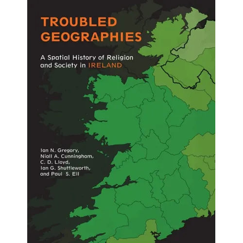 Troubled Geographies: A Spatial History of Religion and Society in Ireland - Paperback