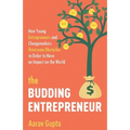 The Budding Entrepreneur: How Young Entrepreneurs and Changemakers Overcome Obstacles in Order to Have an Impact on the World - Paperback