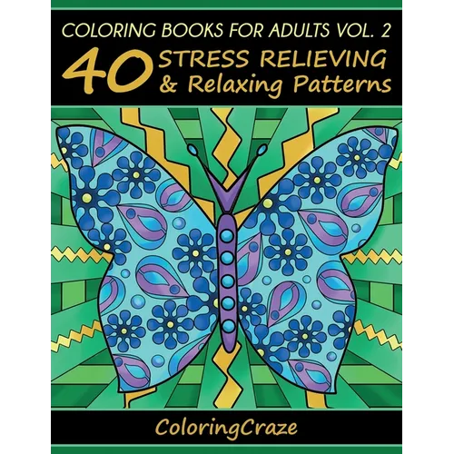 Coloring Books For Adults Volume 2: 40 Stress Relieving And Relaxing Patterns - Paperback
