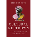 Cultural Meltdown: The Secular Roots of Our Moral Crisis - Hardcover